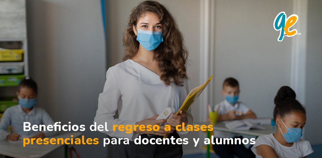 Beneficios del regreso a clases presenciales para docentes y alumnos