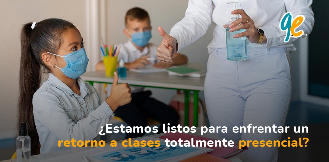 Estamos listos para enfrentar un retorno a clases totalmente presencial